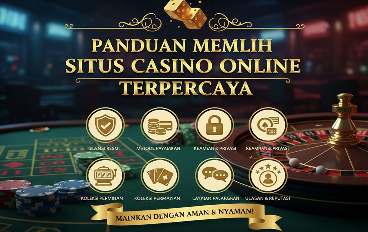Panduan Memilih Situs Casino Online Terpercaya
